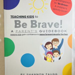Teaching Kids to Be Brave: A Parent's Guidebook