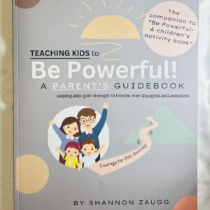 Teaching Kids to Be Powerful: A Parent's Guidebook